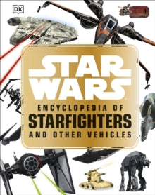 Star Wars™ Encyclopedia of Starfighters and Other Vehicles by Landry Q. Walker (Author)