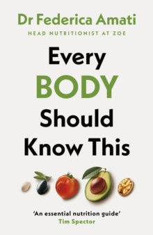 Every Body Should Know This : The Science of Eating for a Lifetime of Health by Dr Federica Amati