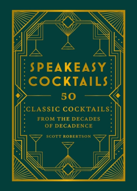 Speakeasy Cocktails : 50 classic cocktails from the decades of