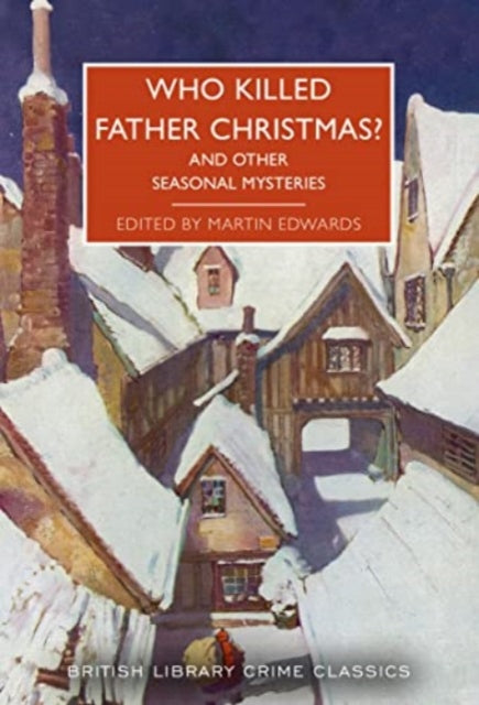 Who Killed Father Christmas? : And Other Seasonal Mysteries : 118 Edited by: Martin Edwards