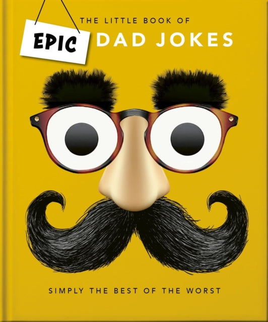 The Little book of Epic Dad Jokes The Worse They Are, The Better They Are  by Orange Hippo!