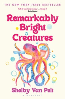 Remarkably Bright Creatures : Curl up with 'that octopus book' everyone is talking about by Shelby Van Pelt
