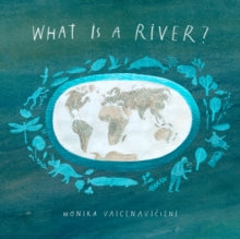 What Is A River? by Monika Vaicenaviciene