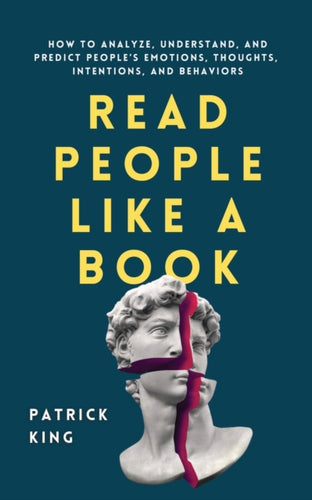 Read People Like a Book : How to Analyze, Understand, and Predict People's Emotions, Thoughts, Intentions, and Behaviors-9781647432225