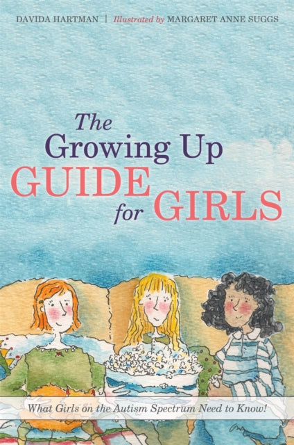 The Growing Up Guide for Girls : What Girls on the Autism Spectrum Need to Know! by Davida Hartman (Author)