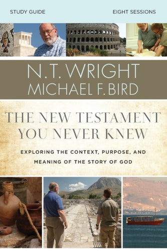 The New Testament You Never Knew Bible Study Guide : Exploring the Context, Purpose, and Meaning of the Story of God-9780310085263