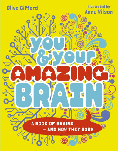 You & Your Amazing Brain : A Book of Brains and How They Work-9780711283619