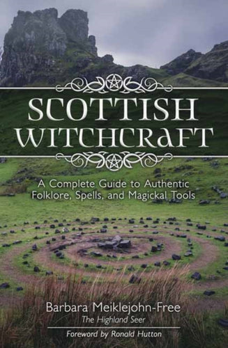 Scottish Witchcraft : A Complete Guide to Authentic Folklore, Spells, and Magickal Tools-9780738760933