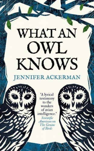 What an Owl Knows : The New Science of the World’s Most Enigmatic Birds-9780861546909