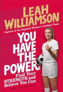 You Have the Power: Find Your Strength and Believe You Can by Leah Williamson and Suzanne Wrack (With)