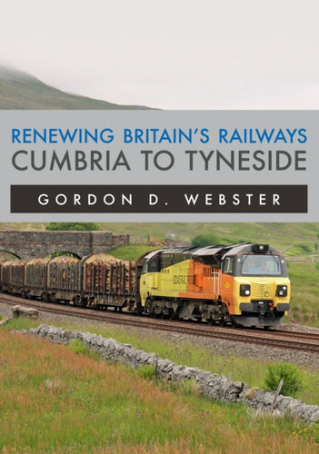 Renewing Britain's Railways: Cumbria to Tyneside-9781398110816