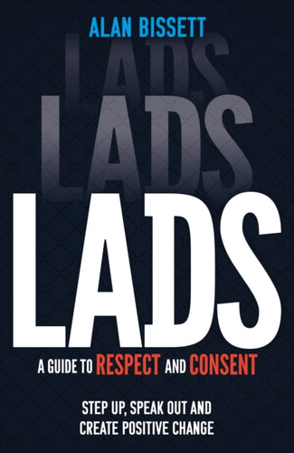 Lads : A Guide to Respect and Consent -  'The antithesis of Andrew Tate'-9781526365026