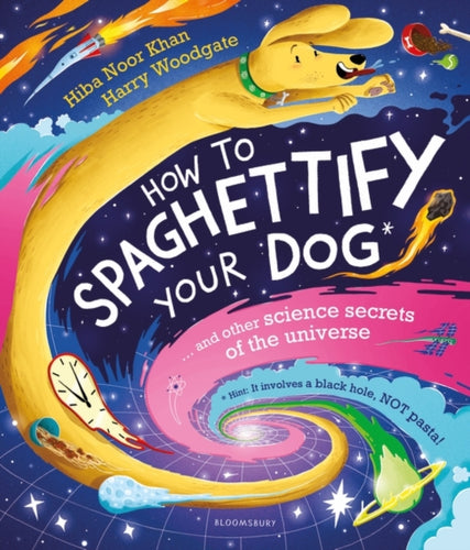 How To Spaghettify Your Dog : and other science secrets of the universe-9781526627810