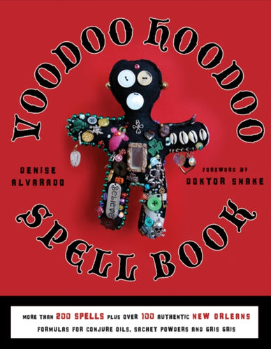 Voodoo Hoodoo Spellbook : More Than 200 Spells Plus Over 100 Authentic New Orleans Formulas for Conjure Oils, Sachet Powders and Gris Gris-9781578635139