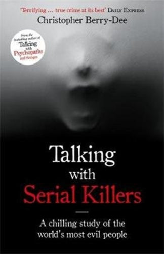 Talking with Serial Killers : A chilling study of the world's most evil people-9781786069740