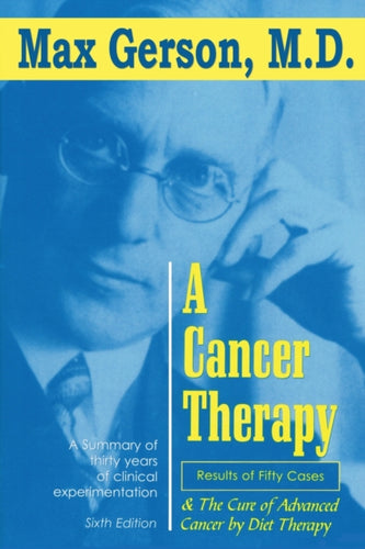 A Cancer Therapy : Results of Fifty Cases and the Cure of Advanced Cancer by Diet Therapy-9781939438669