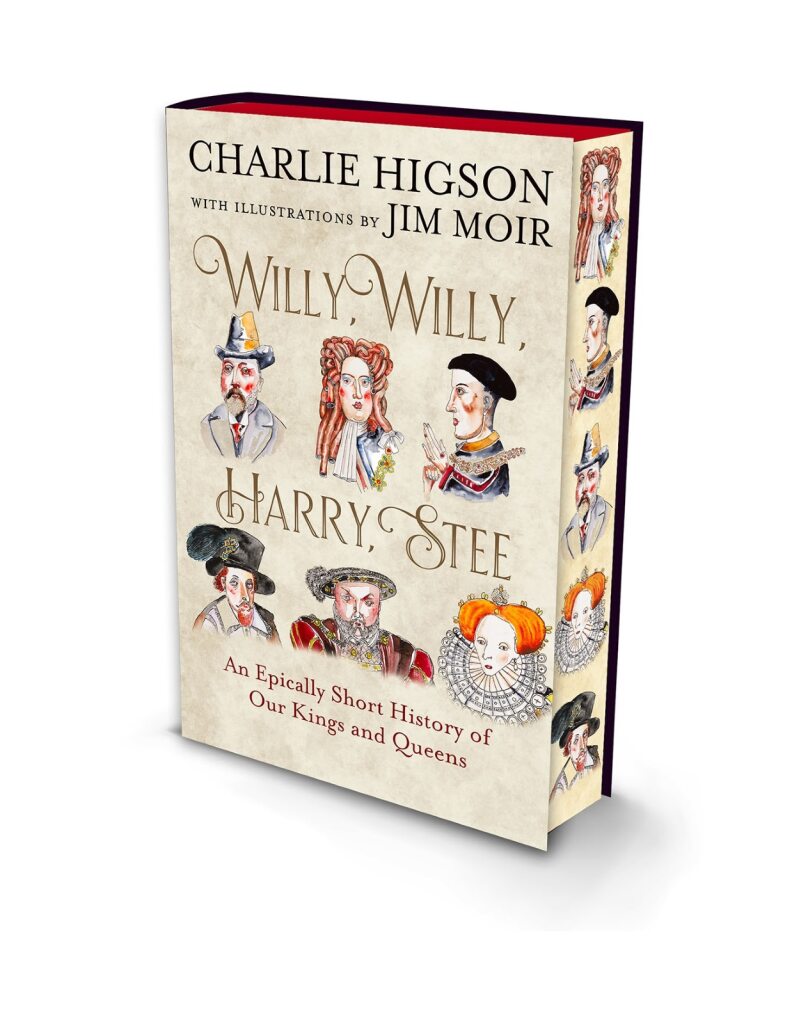 Willie, Willie, Harry, Stee : An Epically Short History of Our Kings and Queens by Higson, Charlie - SPRAYED EDGE  EDITION, SIGNED BY AUTHOR