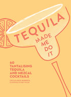 Tequila Made Me Do It : 60 Tantalising Tequila and Mezcal Cocktails-9780008300210