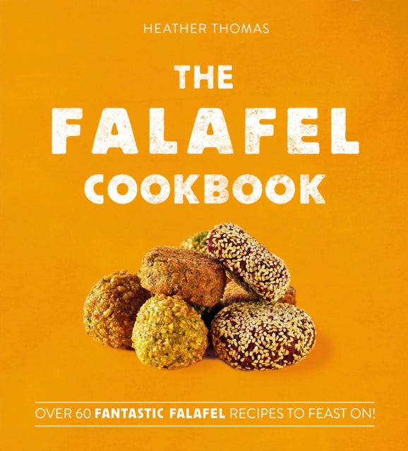 The Falafel Cookbook : Over 60 Fantastic Falafel Recipes to Feast on!-9780008406301