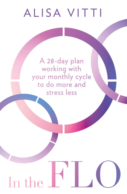 In the FLO : A 28-Day Plan Working with Your Monthly Cycle to Do More and Stress Less-9780008453640