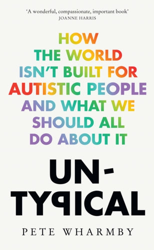 Untypical : How the World Isnâ€™t Built for Autistic People and What We Should All Do About it-9780008529307