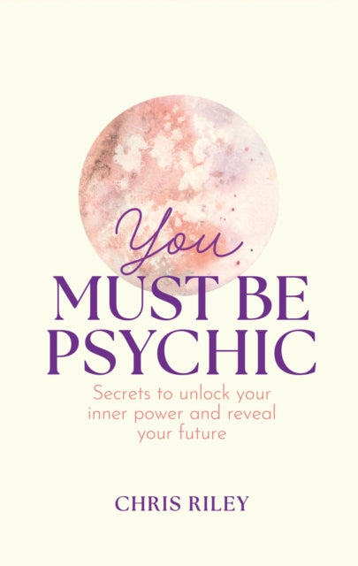 You Must Be Psychic : Secrets to Unlock Your Inner Power and Reveal Your Future-9780008606060