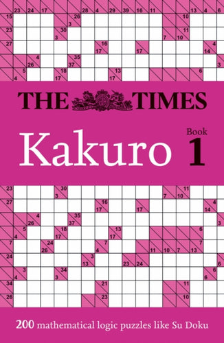 The Times Kakuro Book 1 : 200 Mathematical Logic Puzzles-9780008673062