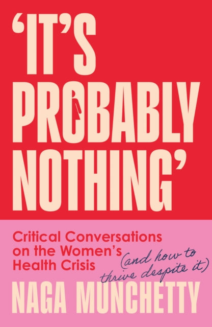 It's Probably Nothing : Critical Conversations on the Women's Health Crisis (and How to Thrive Despite it)-9780008686574
