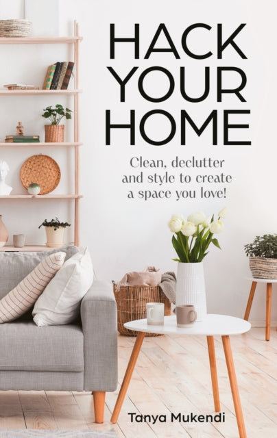 Hack Your Home : Clean, Declutter and Style to a Create a Space You Love!-9780008695262