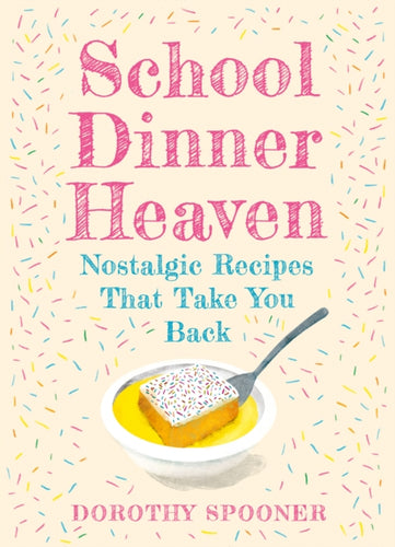 School Dinner Heaven : Nostalgic Recipes That Take You Back-9780008710859