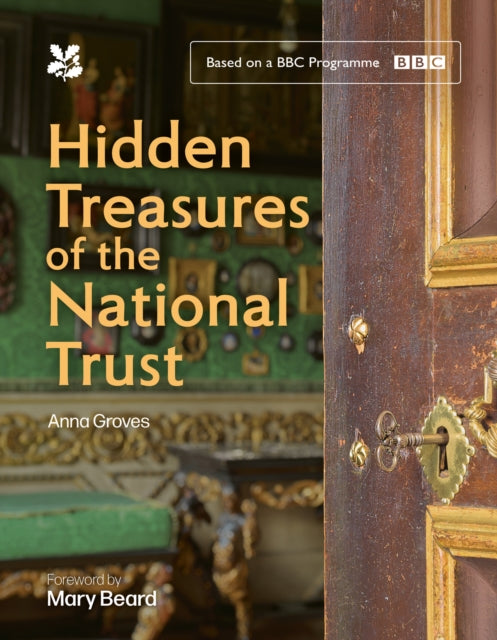 Hidden Treasures of the National Trust : Unlock the Stories Behind the Trust's Greatest Treasures, as Seen on the Hugely Popular BBC Tv Series-9780008712907
