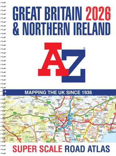 Great Britain A-Z Super Scale Road Atlas 2026 (A3 Spiral) : Easy to Read Map of Great Britain in A3 Size with Spiral Binding-9780008719203