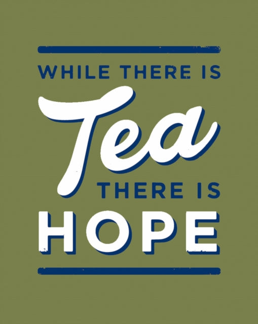 While There is Tea, There is Hope : The Perfect Gift for Tea-Lovers-9780008744007