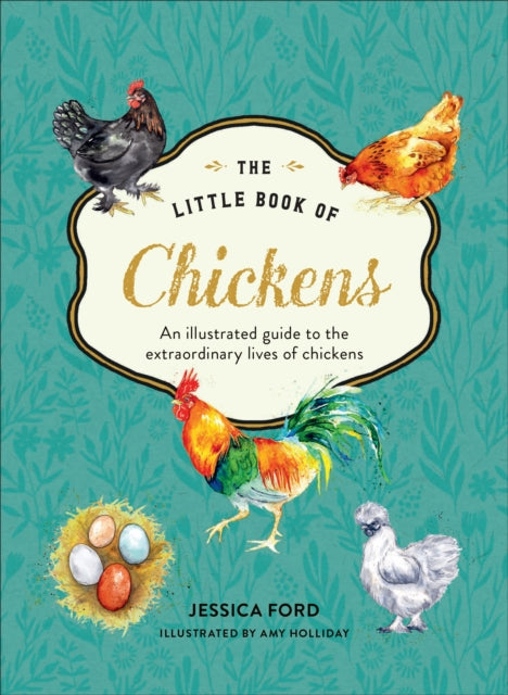The Little Book of Chickens : An Illustrated Guide to the Extraordinary Lives of Chickens-9780008753436