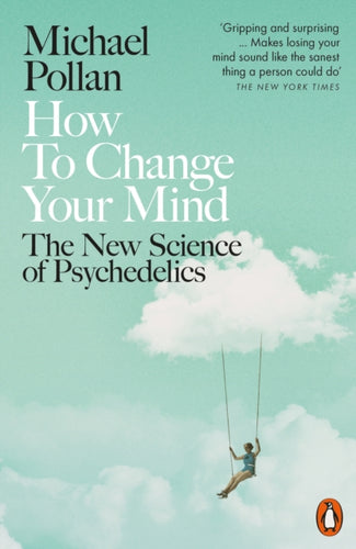 How to Change Your Mind : The New Science of Psychedelics-9780141985138