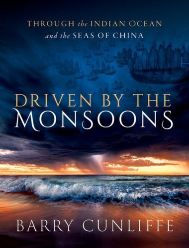 Driven by the Monsoons : Through the Indian Ocean and the Seas of China-9780198886815