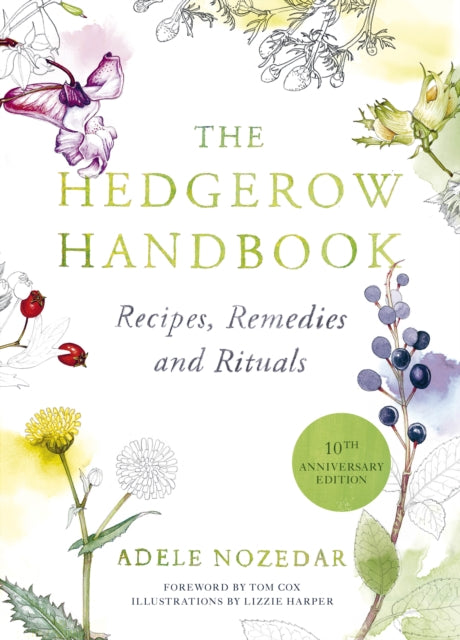 The Hedgerow Handbook : Recipes, Remedies and Rituals – THE NEW 10TH ANNIVERSARY EDITION-9780224086714