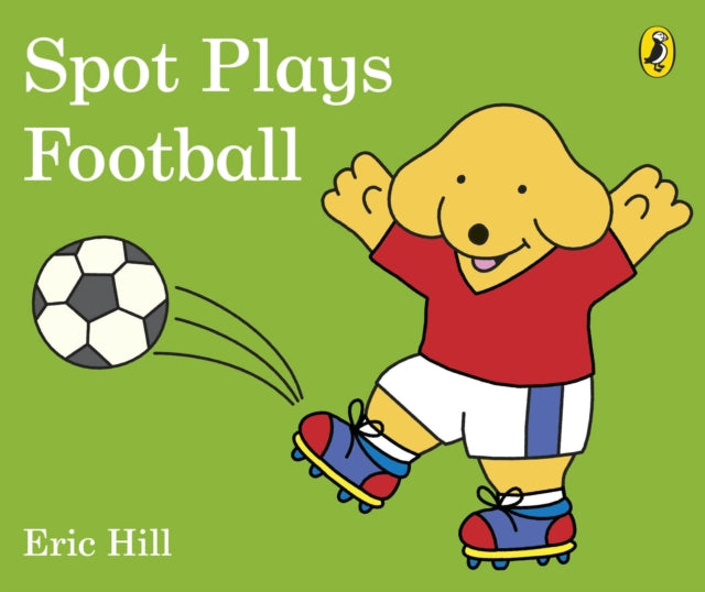 Spot Plays Football by Eric Hill