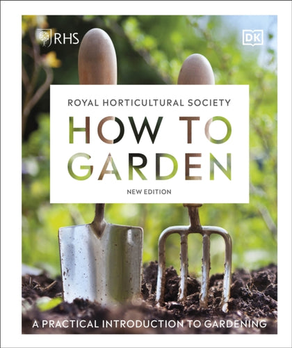 RHS How to Garden New Edition : A Practical Introduction to Gardening-9780241459768