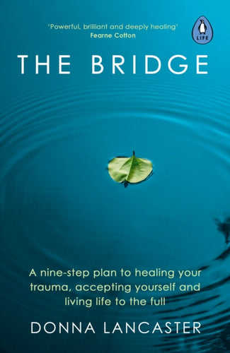 The Bridge : A nine-step plan to healing your trauma, accepting yourself and living life to the full-9780241513101