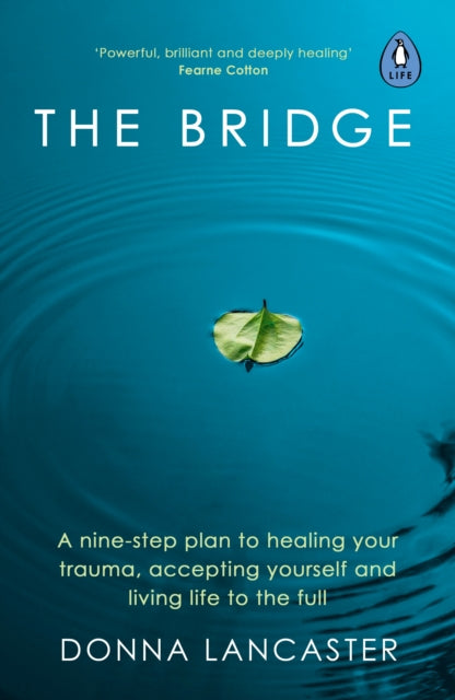 The Bridge : A nine-step plan to healing your trauma, accepting yourself and living life to the full-9780241513101