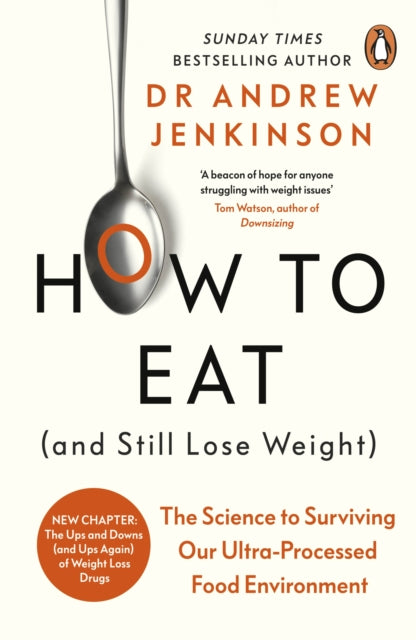 How to Eat (And Still Lose Weight) : The Science to Surviving Our Ultra-Processed Food Environment-9780241628003