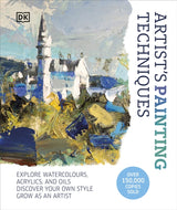 Artist's Painting Techniques : Explore Watercolours, Acrylics, and Oils. Discover Your Own Style. Grow as an Artist-9780241636268