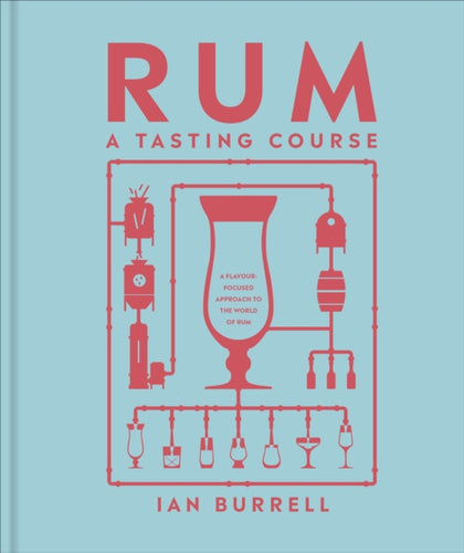 Rum A Tasting Course : A Flavour-Focused Approach to the World of Rum-9780241664575