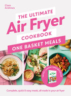 The Ultimate Air Fryer Cookbook: One Basket Meals : Complete, Quick & Easy Meals All Made in Your Air Fryer-9780241681640