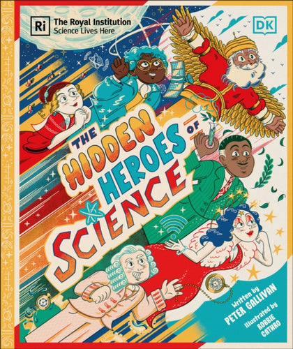 Hidden Heroes of Science : Shining a Light on the Unknown Trailblazers of the Scientific World-9780241686270