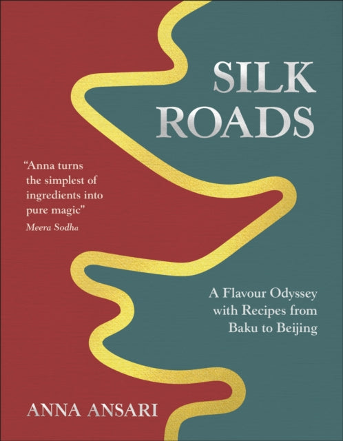 Silk Roads : A Flavour Odyssey with Recipes from Baku to Beijing-9780241694374