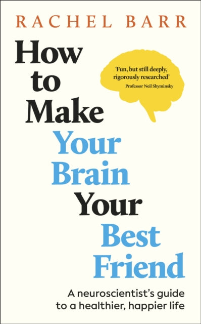 How to Make Your Brain Your Best Friend : A Neuroscientist's Guide to a Healthier, Happier Life-9780241720004