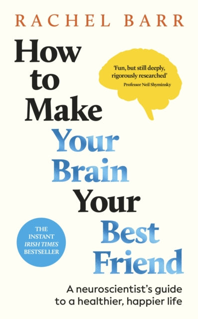 How to Make Your Brain Your Best Friend : A Neuroscientist's Guide to a Healthier, Happier Life-9780241720004