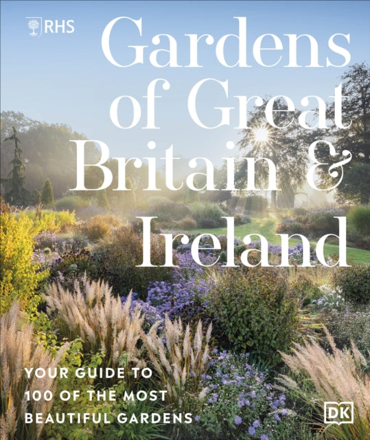 RHS Gardens of Great Britain and Ireland : Your Guide to 100 of the Most Beautiful Gardens-9780241722602